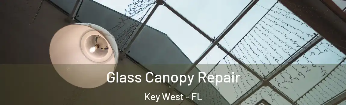  Glass Canopy Repair Key West - FL