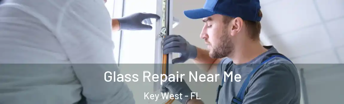  Glass Repair Near Me Key West - FL