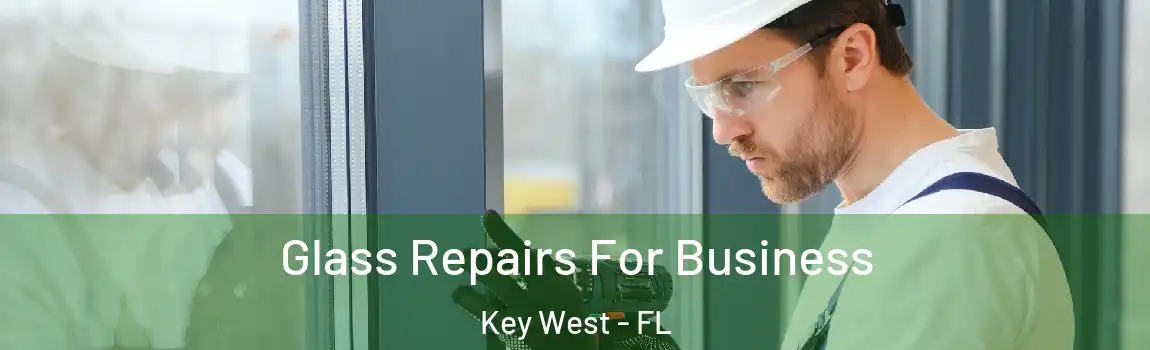  Glass Repairs For Business Key West - FL